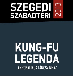 A Kung-fu legendája Szegeden! Jegyek a Szegedi Szabadtéri Játékok 2013-as előadásaira!
