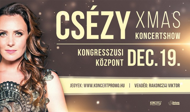 Csézy – XMAS koncert 2017-ben a Budapesti Kongresszusi Központban - Jegyek itt!
