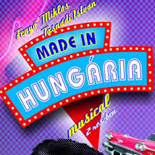 Made in Hungaria musical Budapesten - Jegyek itt!