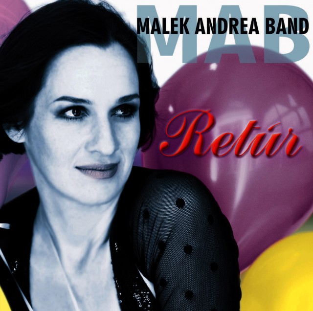 Megjelent a Malek Andrea Band legújabb lemeze! Malek Andrea Band - Retúr!