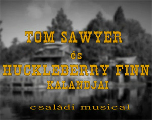 Tom Sawyer és Huckleberry Finn kalandjai musical a magyar Színházban! Jegyek itt!
