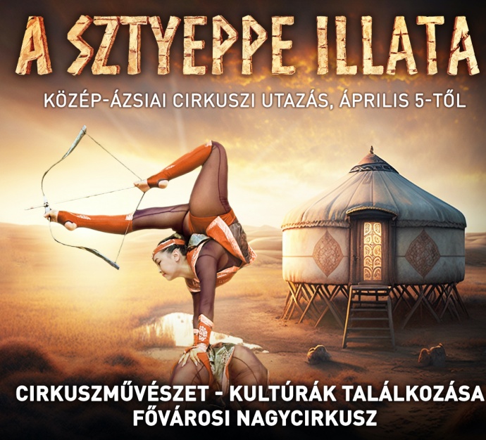 A sztyeppe illata artista és lovas cirkuszi előadás 2023-ban a Fővárosi Nagycirkuszban - Jegyek itt!