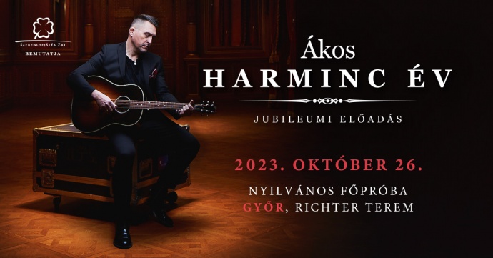 Ákos koncert főpróba 2023-ban Győrben - Jegyek a koncert főpróbájára limitált számban itt!