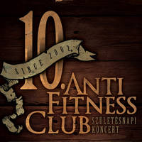 Anti Fitness Club 10 éves szülinapi koncert! Jegyek itt!