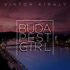 Király Viktor: Budapest Girl - Óda a budapesti lányoknak - Videó itt!