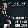 Nyári Károly Szimfonikus koncert 2015-ben az Erkel Színházban - Jegyek itt!