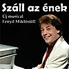 Száll az ének musical - Budapesten Fenyő Miklós új előadása! Jegyek itt!