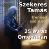 Szekeres Tamás Benned szól a dal - 25 év az Omegában című koncert Debrecenben - Jegyek itt!