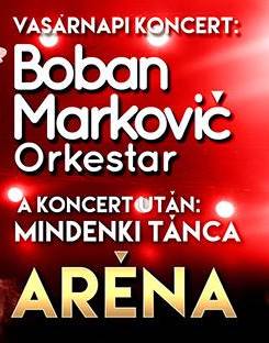 Boban Markovic koncert 2017-ben az Arénában - Jegyek itt!