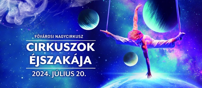 Cirkuszok Éjszakája 2024-ben Budapesten - Jegyek itt!