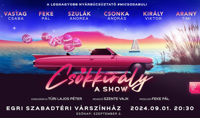 Csókkirály show az Egri Szabadtéri Várszínházban - Jegyek itt!