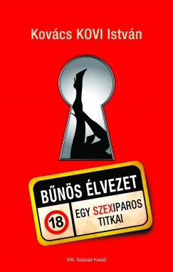 Kovács Kovi István könyve a Bűnös élvezet - Egy szexiparos titkai! Vásárold meg kedvezménnyel itt!