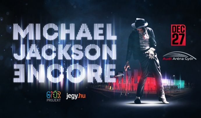 Michael Jackson Encore koncert Győrben az Audi Arénában - Jegyek itt!