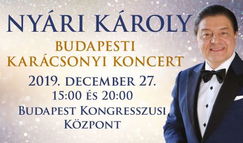 Nyári Károly Budapesti Karácsonyi koncertje 2019-ben a Budapesti Kongresszusi Központban - Jegyek 
