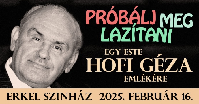 Próbálj meg lazítani - Hofi Géza emlékest 2025-ben az Erkel Színházban - Jegyek itt!