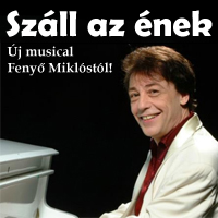 Száll az ének musical - Budapesten Fenyő Miklós új előadása! Jegyek itt!
